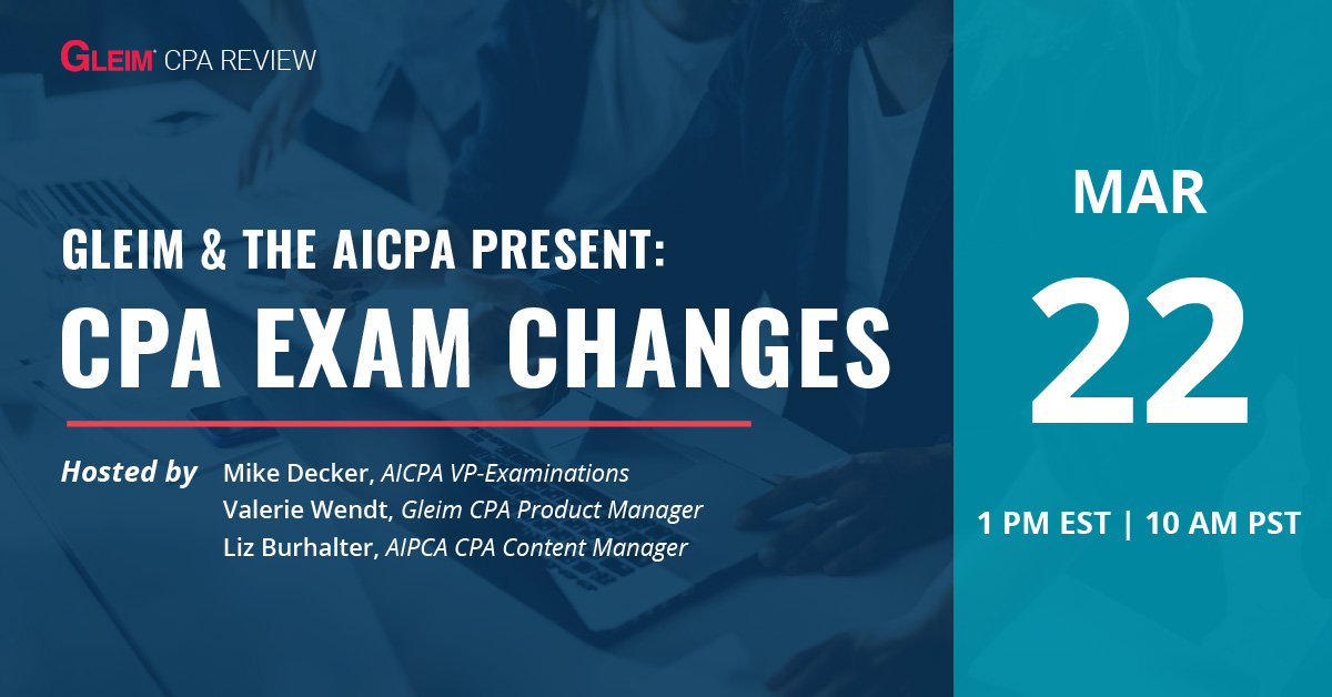 Gleim and the AICPA Present: CPA Exam changes.