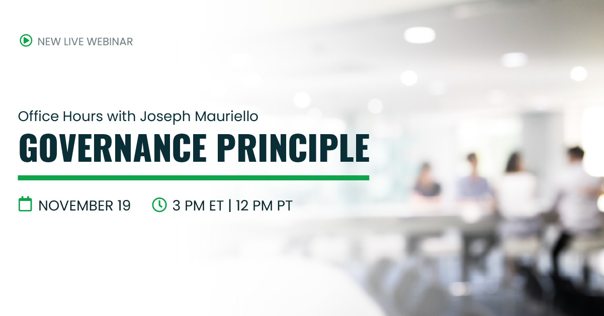New Live Webinar | Office Hours with Joseph Mauriello Governance Principle | November 19 | 3pm ET 12pm PT