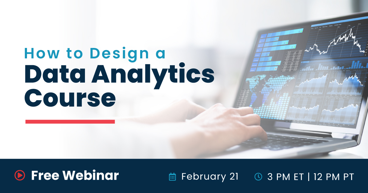 How to Design a Data Analytics Course | Free Webinar | Feb 21 | 3pm ET 12pm PT