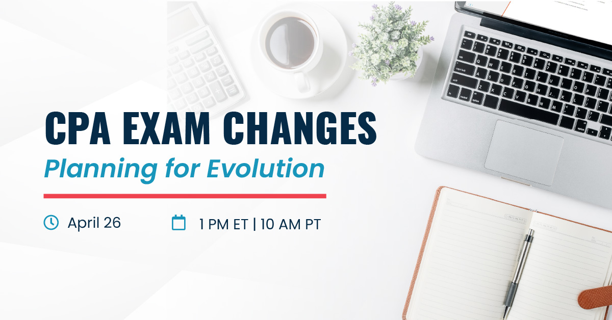 CPA Exam Changes | Planning for Evolution | April 26 | 1 pm ET 10 am PT