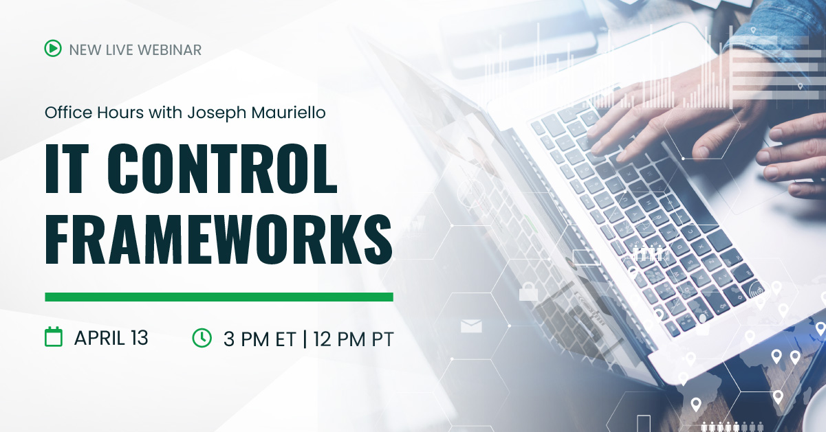 Office Hours with Joseph Mauriello | IT Control Frameworks | April 13 | 3 pm ET 12 pm PT