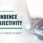 Office Hours with Joseph Mauriello: Independence and Objectivity | May 11 | 3 pm ET Noon PT