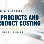 Office Hours with Amy Ford: Joint Products and By-Product costing | May 17 | 12 pm ET 9 am PT