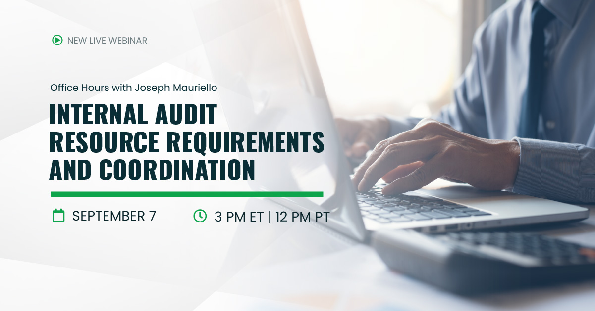 Office Hours with Joseph Mauriello: Internal Audit Resource Requirements and Coordination | September 7 | 3 pm ET | 12 pm PT