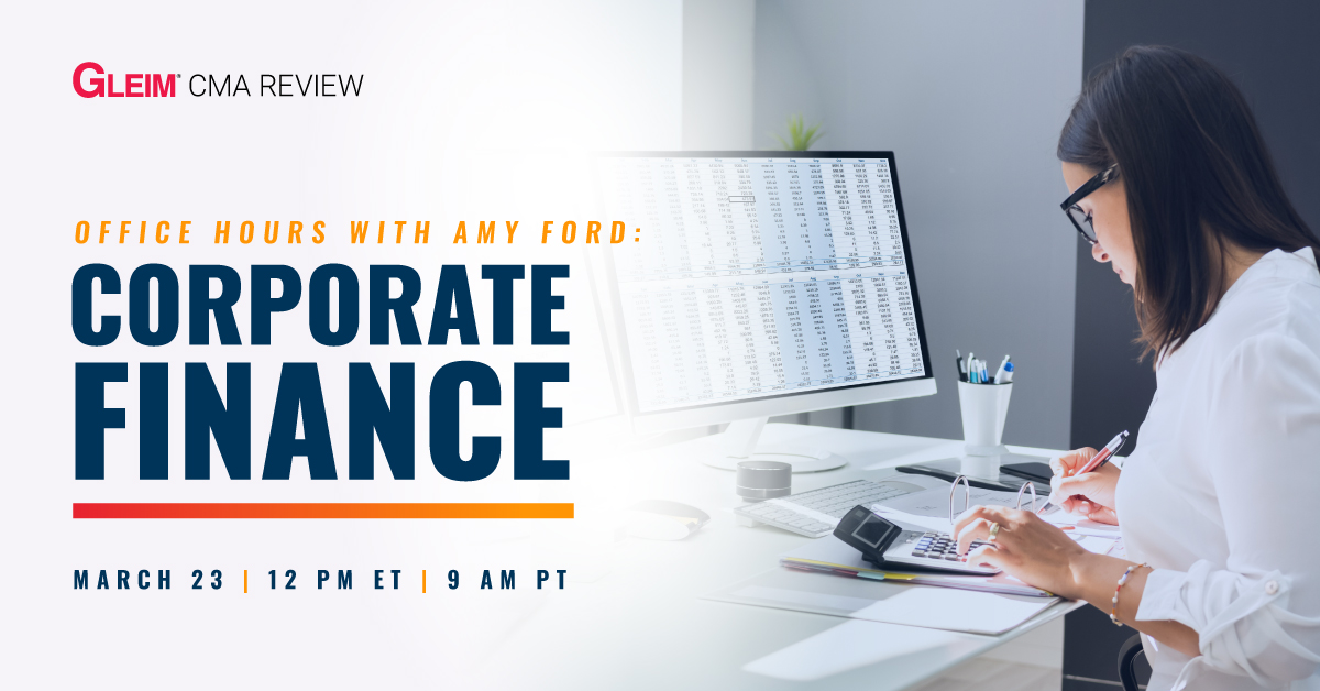 Gleim CMA Review | Office Hours with Amy Ford: Corporate Finance | March 23 | 12 pm ET | 9 am PT