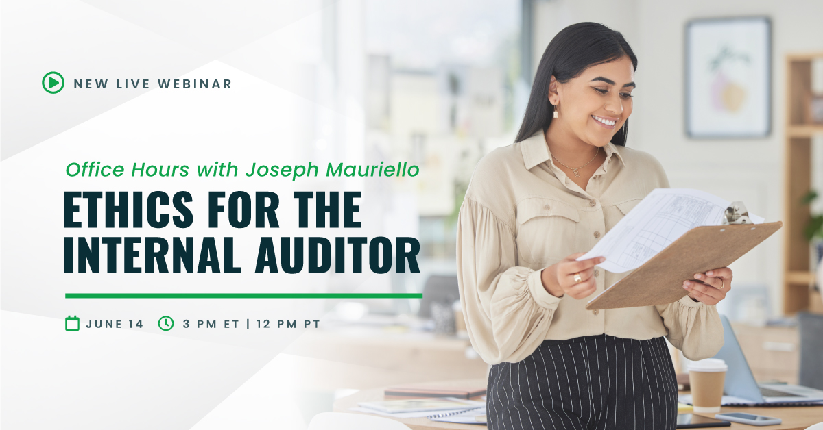 New Live Webinar | Office Hours with Joseph Mauriello | Ethics for the Internal Auditor | June 14 | 3 pm ET | 12 pm PT
