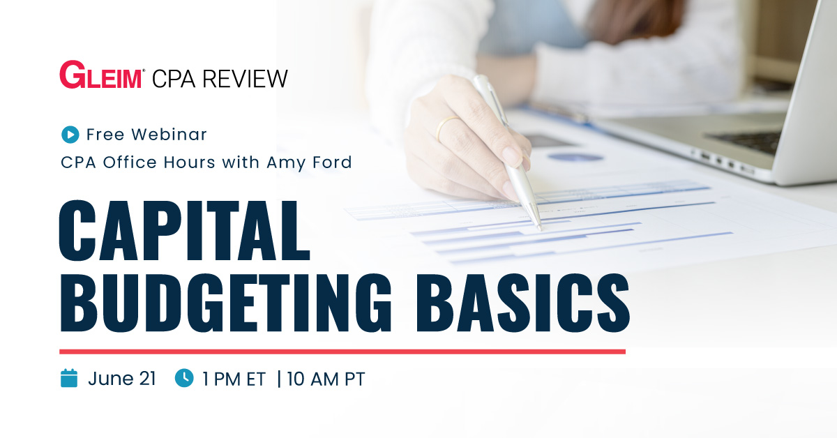 Gleim CPA Review | Free webinar | CPA Office Hours with Amy Ford | Capital Budgeting Basics | June 21 | 1 pm ET | 10 am PT