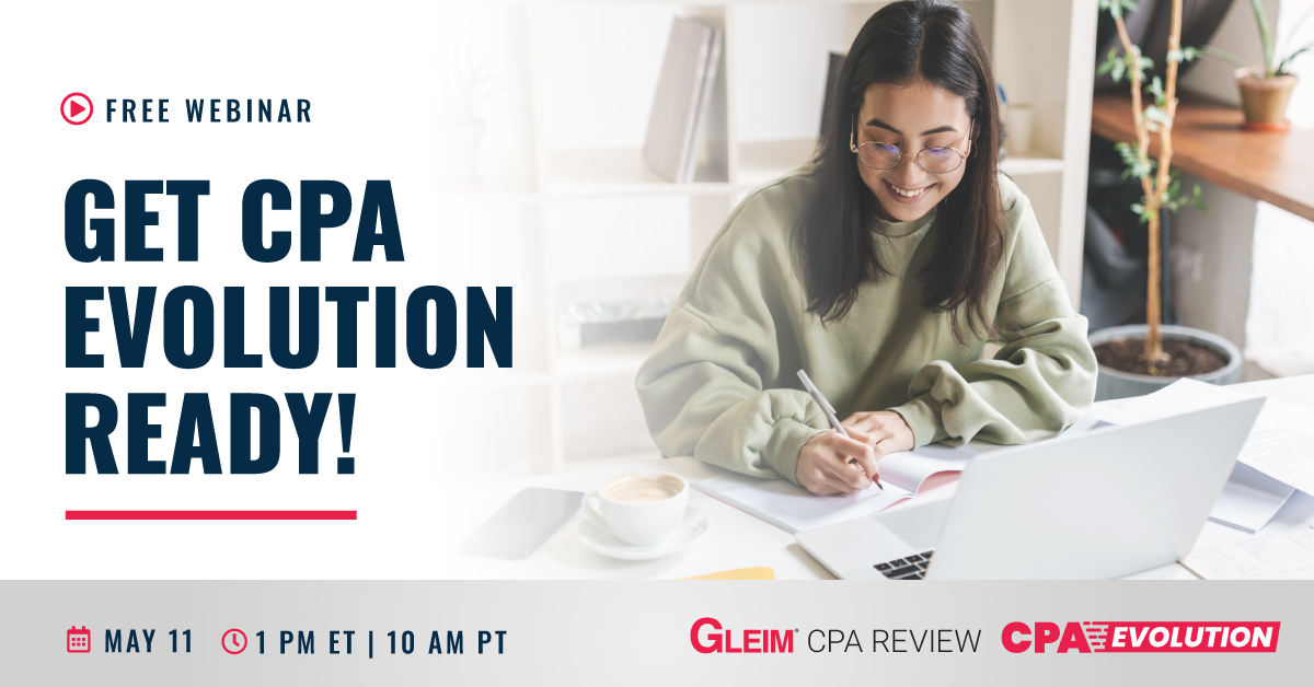 Free webinar | Get CPA Evolution Ready! | May 11 | 1 pm ET | 10 am ET | Gleim CPA Review