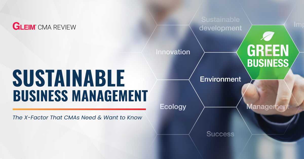 SUSTAINABLE BUSINESS MANAGEMENT The X - Factor That CMAs Need & Want to Know