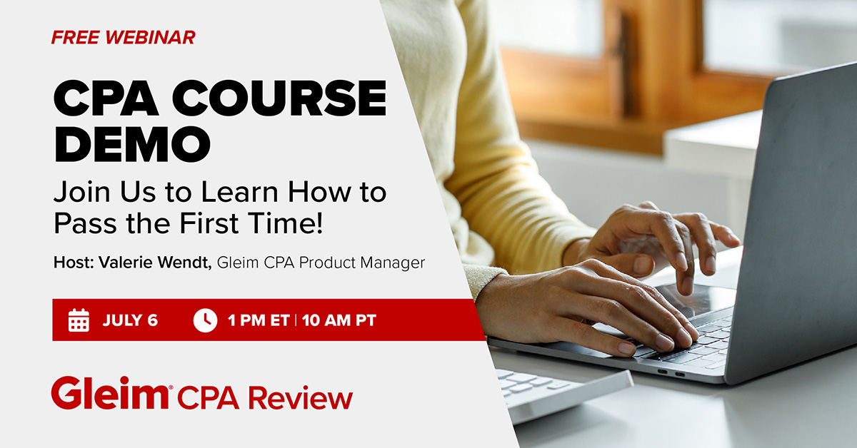 Free Webinar | CPA Course Demo | Join Us to Learn How to Pass the First Time! | Host: Valerie Wendt, Gleim CPA Product Manager | July 6 | 1 pm ET | 10 am PT