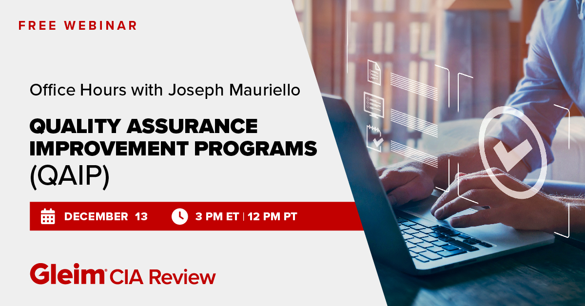 Free Webinar | Office Hours with Joseph Mauriello: Quality Assurance Improvement Programs (QAIP) | December 13th, 3 PM ET, 12 PM PT | Gleim CIA Review