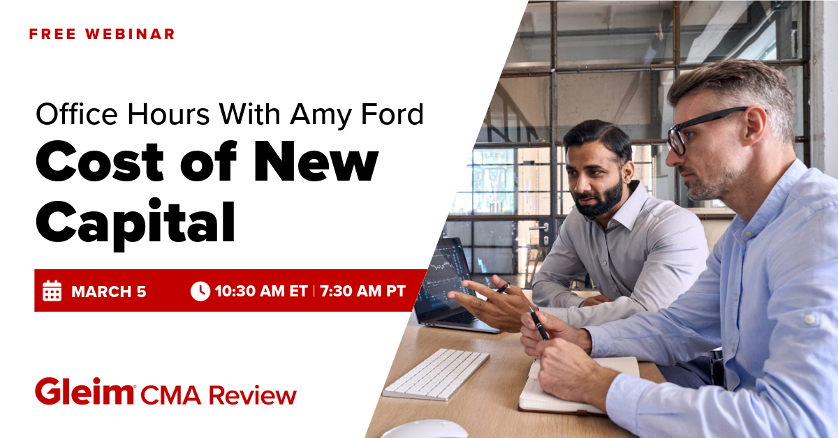 Free Webinar | Office Hours with Amy Ford: Cost of New Capital | March 5th, 10:30 AM ET, 7:30 AM PT | Gleim CMA Review