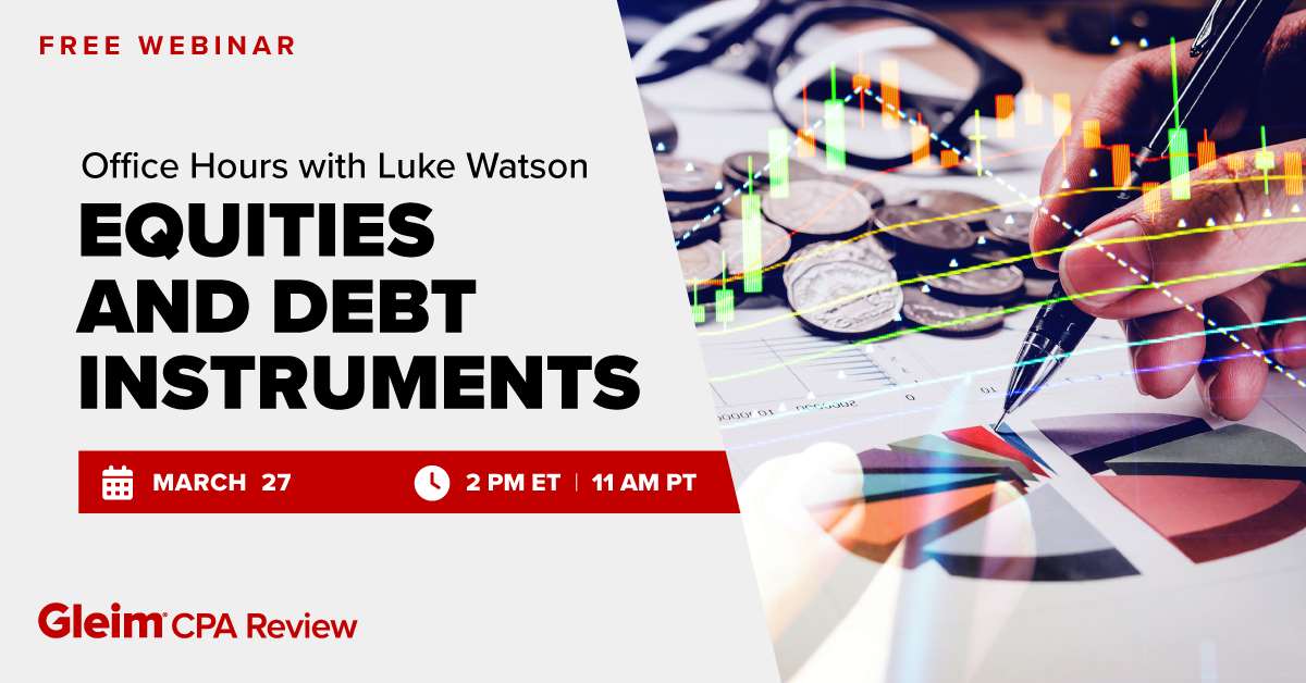 Free Webinar | Office Hours with Luke Watson: Equities and Debt Instruments | March 27th, 2 PM ET, 11 AM PT | Gleim CPA Review