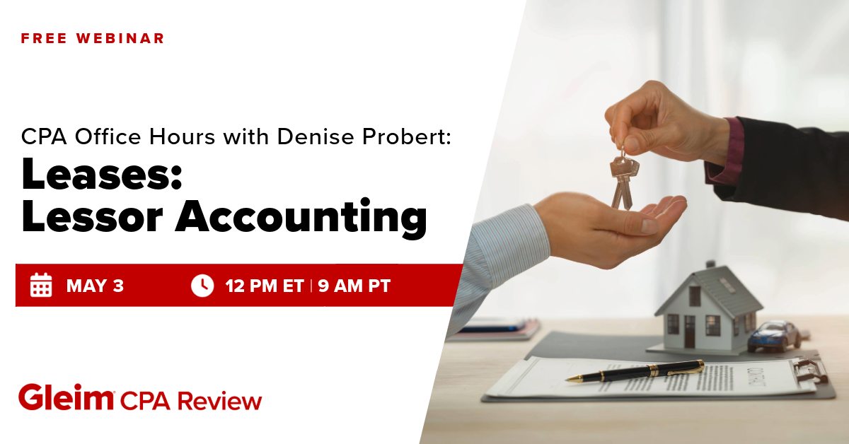 Free Webinar | CPA Office Hours with Denise Probert: Leases- Lessor Accounting | May 3rd, 12 PM ET, 9 AM PT | Gleim CPA Review